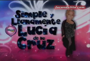 Simple y llanamente Lucia de la Cruz, Reality, Lucia de la Cruz